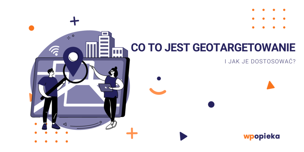 Co to jest geotargetowanie i jak je dostosować? okładka