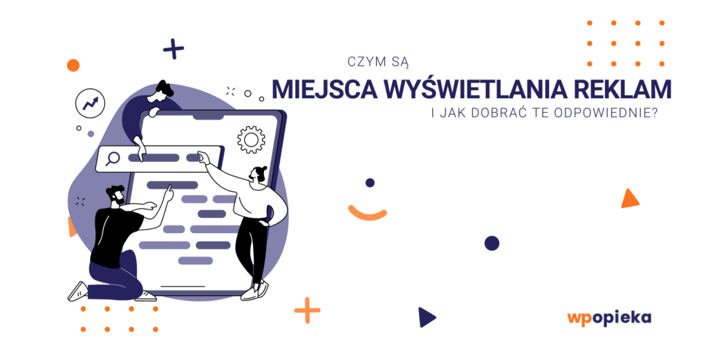 Czym są miejsca wyświetlania reklam i jak dobrać te odpowiednie? okładka