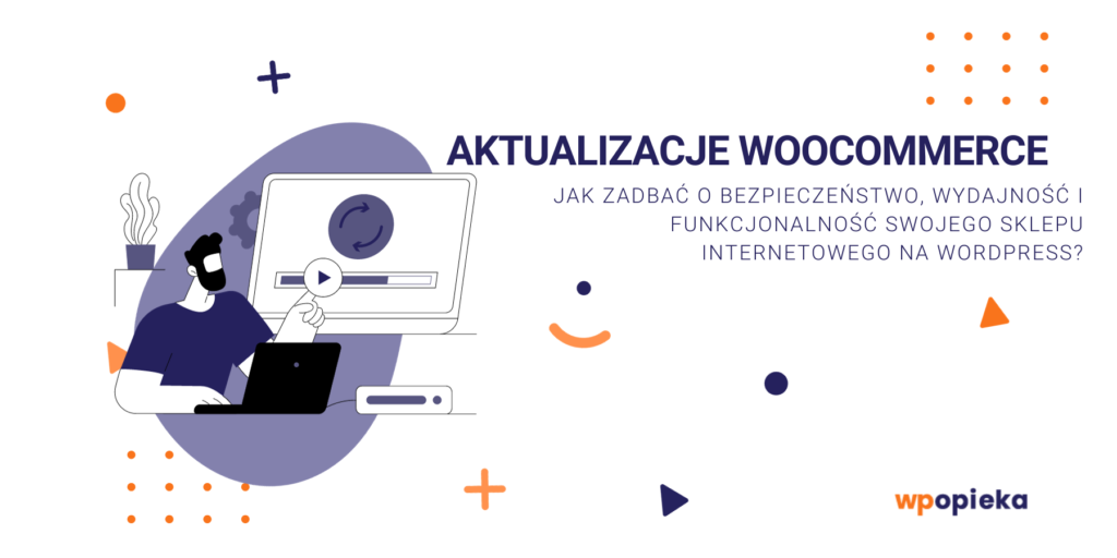 Aktualizacje WooCommerce – jak zadbać o bezpieczeństwo, wydajność i funkcjonalność swojego sklepu internetowego na WordPress? okładka