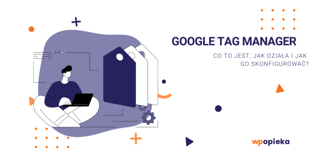 Google Tag Manager – co to jest, jak działa i jak go skonfigurować? okładka