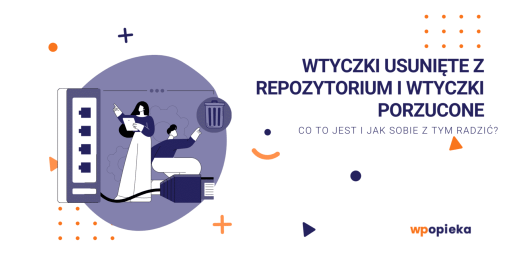 Wtyczki usunięte z repozytorium WordPress i wtyczki porzucone – co to jest i jak sobie z tym radzić? okładka