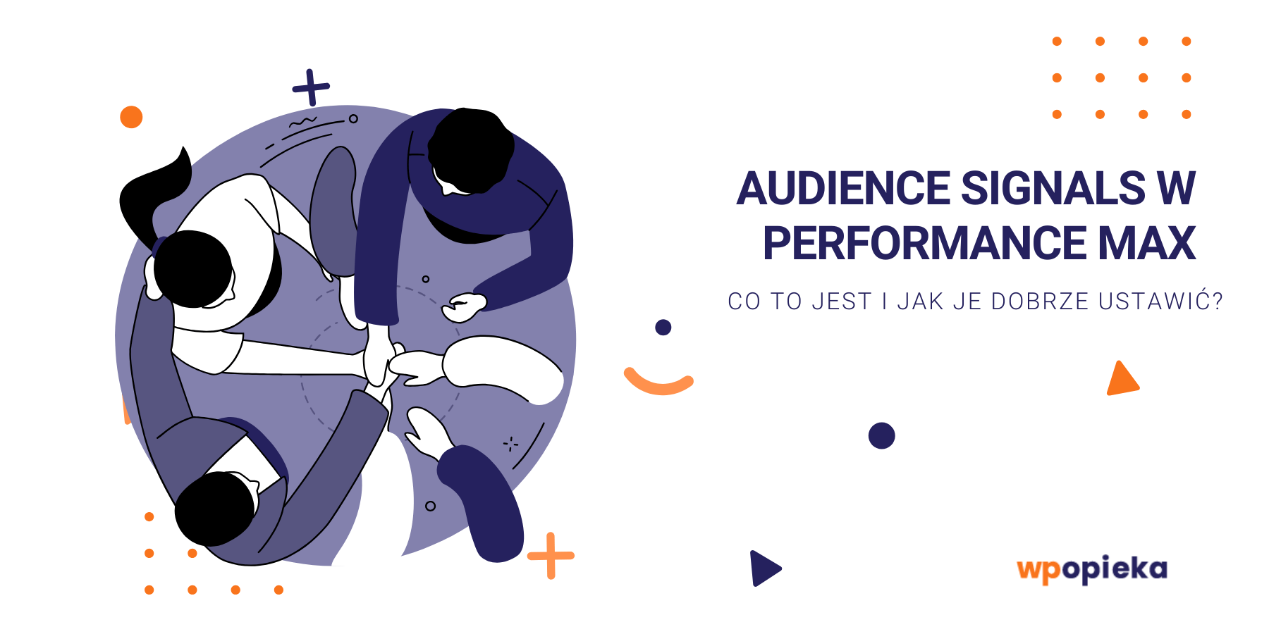 Tło artykułu: Audience Signals w&nbsp;Performance Max&nbsp;– co&nbsp;to&nbsp;jest i&nbsp;jak je&nbsp;dobrze ustawić?
