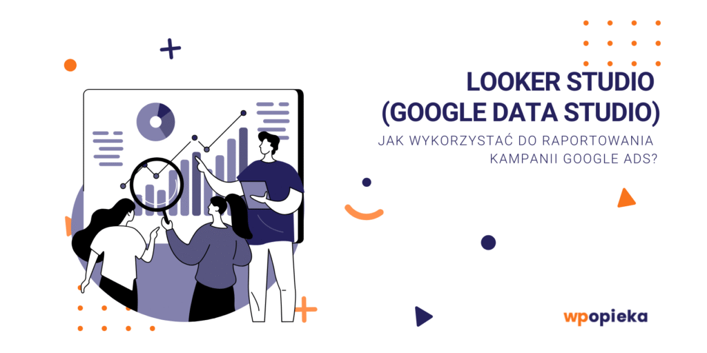 Jak wykorzystać Looker Studio (Google Data Studio) do raportowania kampanii Google Ads? okładka