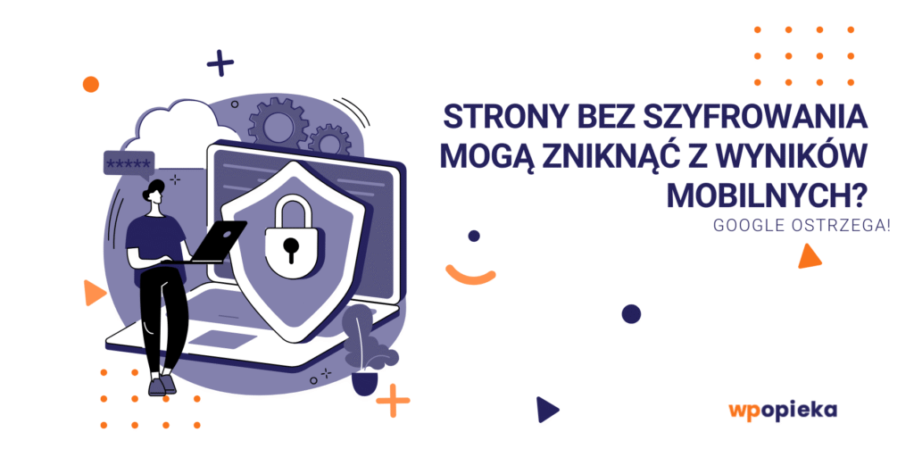 Strony bez szyfrowania mogą zniknąć z wyników mobilnych? Google ostrzega! okładka