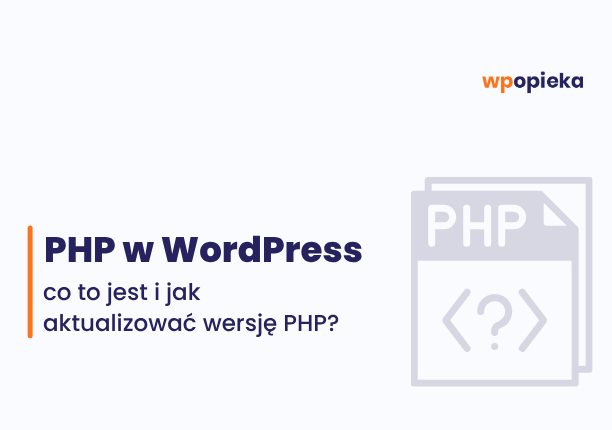Hero image for a Polish article: title 'PHP w WordPress' with subtitle about updating PHP versions; wpopieka logo top-right and a light PHP document icon on the right.